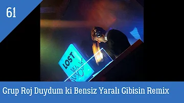 Grup Roj Duydum ki Bensiz Yaralı Gibisin Remix