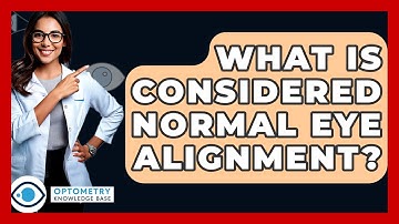 What Is Considered Normal Eye Alignment? - Optometry Knowledge Base