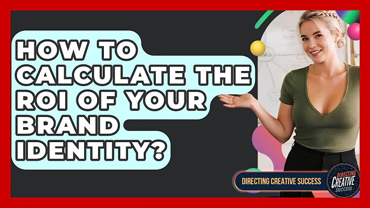 How To Calculate The ROI Of Your Brand Identity? - Directing Creative Success