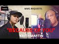 "BECAUSE OF YOU" By: Keith Martin (MMG REQUESTS)