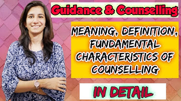 Counselling - Meaning, Definition, Fundamental Characteristics | B.Ed./M.Ed./UGC NET Education