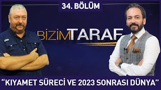 Bizim Taraf 34. Bölüm - "KIYAMET SÜRECİ VE 2023 SONRASI DÜNYA" 