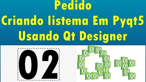 Curso Criando Um Sistema Em PyQt5 Usando QT Designer - 02