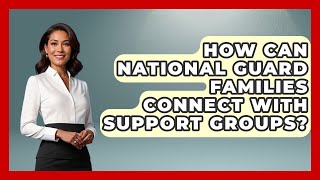 How Can National Guard Families Connect With Support Groups? The Frontline Guardians