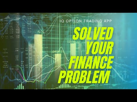 Solved your finance problem with tradding app IQ Option