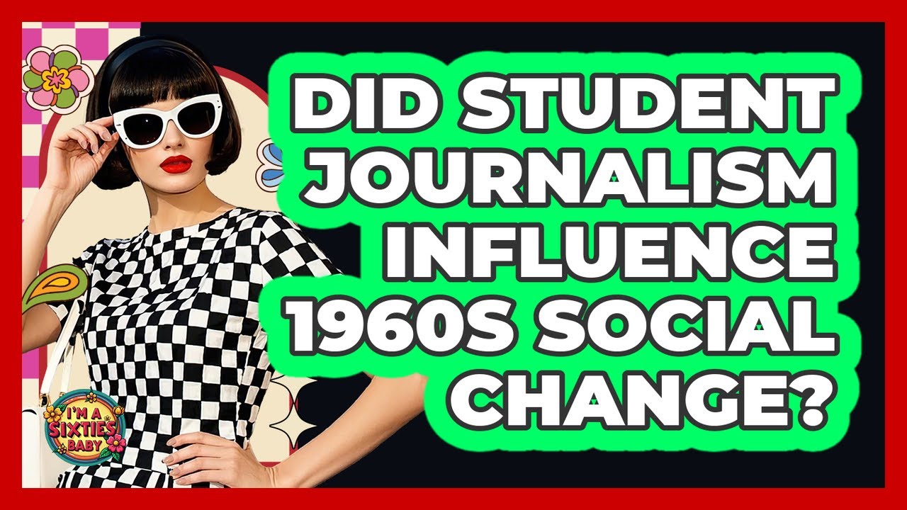 Did Student Journalism Influence 1960s Social Change? - I'm a 60s Baby