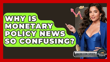 Why Is Monetary Policy News So Confusing? - Macroecon Experts