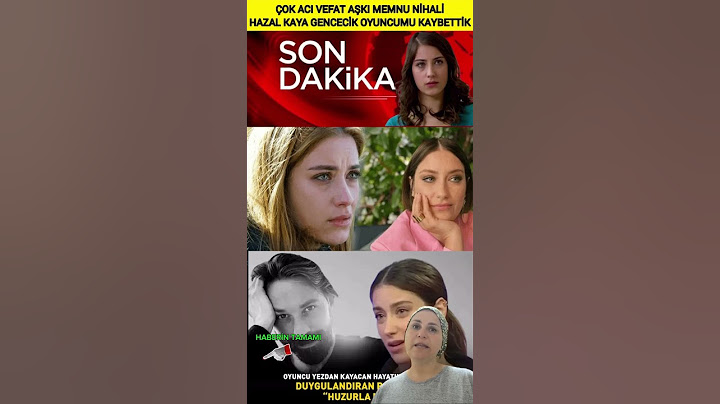 ACI VEFAT AŞKI MEMNU NİHALİ HAZAL KAYA ACI GÜNÜ GENCECİK OYUNCUMUZU KAYBETTİK