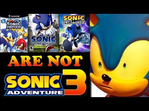 Sonic Heroes, Next Gen, & Unleashed are NOT Sonic Adventure 3!!! Here&rsquo;s Why... | Sonic Adventure 3