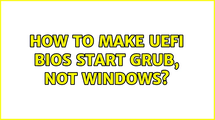 How to make UEFI bios start GRUB, not Windows? (5 Solutions!!)