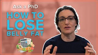 Ask a PhD: ScienceBased Methods & Practices to Lose Belly Fat