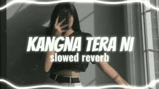 Kangna Tera Ni (slowed reverb) | PERFECTLY SLOWED