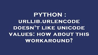 PYTHON : urllib.urlencode doesn't like unicode values: how about this workaround?