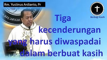 Tiga kecenderungan yang harus diwaspadai dalam berbuat kasih[Rm Yustinus Ardianto]