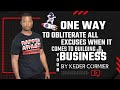 ONE WAY TO OBLITERATE ALL EXCUSES WHEN IT COMES TO BUILDING YOUR BUSINESS