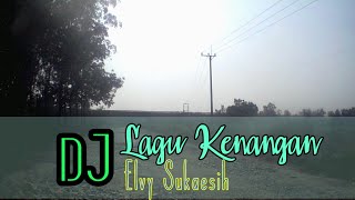 dJ - Lagu Kenangan - Elvy Sukaesih