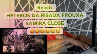 REACT / REACÃO: OS HÉTEROS DA RISADA FROUXA | Free Fire - Samira Close