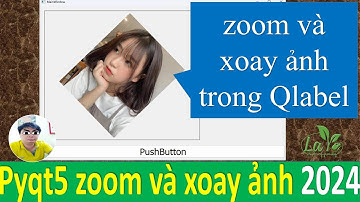 B93: pyqt5 phóng to thu nhỏ, xoay hình trong qlabel 2024 "life"