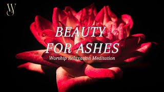 Beauty for Ashes | 1 Hour Prayer Instrumental | Worship Piano | Christian Worship Music