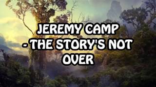 Jeremy Camp - The Story's not Over Lyrics