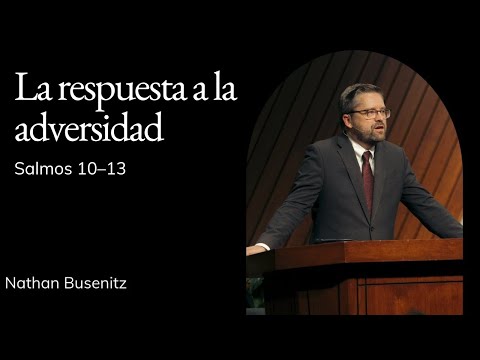 Nathan Busenitz | TMS Capilla | La respuesta a la adversidad | Salmo 10—13