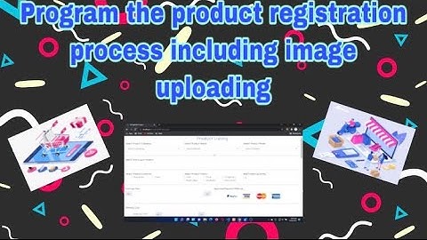 Program the product registration process including image uploading  [Episode - 13]
