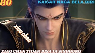 XIAO CHEN TIDAK BISA DI SINGGUNG [KAISAR NAGA ABADI EPS 80✓