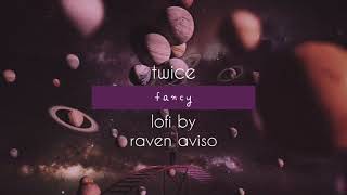 twice fancy (lofi) - raven aviso