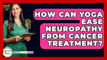 How Can Yoga Ease Neuropathy From Cancer Treatment? - Oncology Support Network