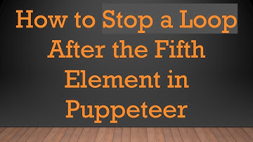 How to Stop a Loop After the Fifth Element in Puppeteer