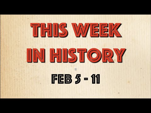 This Week in History: February 5 - 11