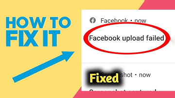 How to Fix Facebook Upload Failed Problem Solved 2023