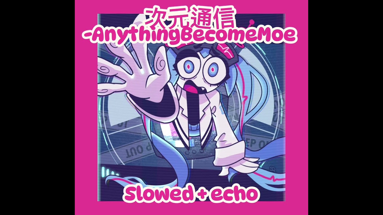 次元通信 // AnythingBecomeMoe // Slowed + echo // 
