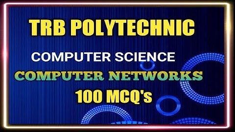 TRB POLYTECHNIC UNIT VII: COMPUTER NETWORKS 100 MCQ