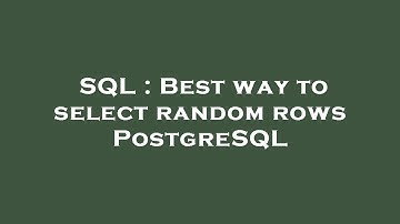 SQL : Best way to select random rows PostgreSQL