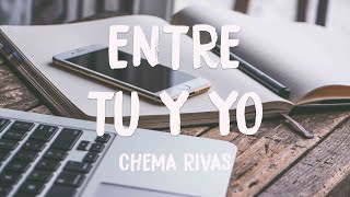 Entre Tu y Yo - Chema Rivas (Lyrics Version) 🐚