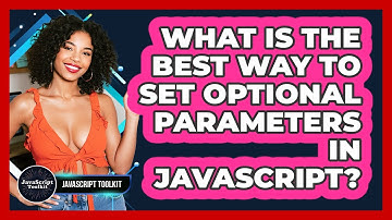 What Is The Best Way To Set Optional Parameters In JavaScript? - JavaScript Toolkit
