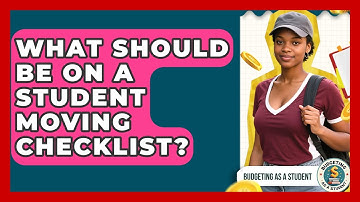 What Should Be On A Student Moving Checklist? - Budgeting as a Student