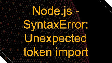 Node.js - SyntaxError: Unexpected token import