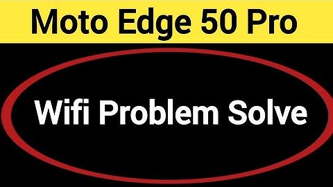 Moto Edge 50 Pro wifi problem solve kaise kare,How to fix wifi problem in Moto Edge 50 Pro