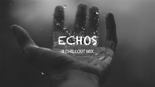 Best of Echos | A Chillout Mix