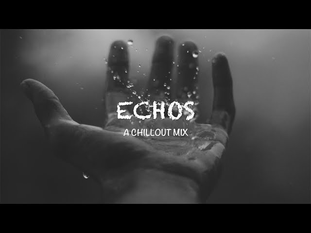 Best of Echos | A Chillout Mix class=
