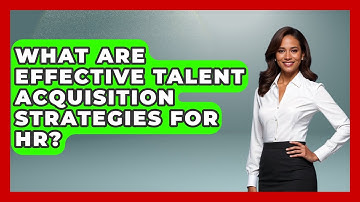 What Are Effective Talent Acquisition Strategies For HR? | Office Wellness Insights News