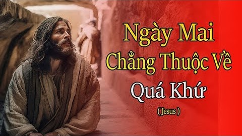 Ngày Mai Chẳng Thuộc Về Quá Khứ | Lời Dạy của Chúa | Tin Nhắn Của Chúa