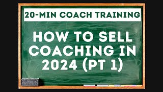 How to Sell Transformational Coaching in 2024 - Pt1