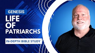 Life of the Patriarchs | Book of Genesis Explained Bible Study 30 | Pastor Allen Nolan Sermon