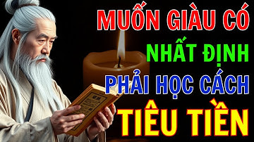TRÍ TUỆ CỔ NHÂN: MUỐN GIÀU CÓ phải học cách ĐIỀU KHIỂN TIỀN BẠC | CỔ NHÂN CHỈ LỘ