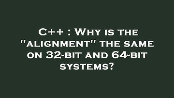 C++ : Why is the "alignment" the same on 32-bit and 64-bit systems?