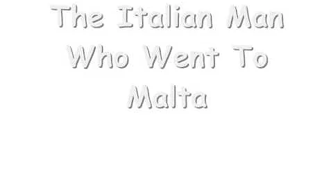 The Italian Man Who Went To Malta