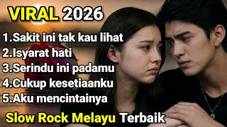 SLOW ROCK MELAYU TERBAIK 2026 | Sakit ini tak kau lihat
